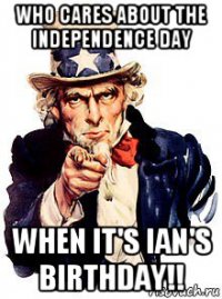 who cares about the independence day when it's ian's birthday!!