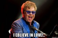  i eblieve in love!..