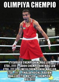 olimpiya chempio 1. yevropa chempionini mag'lub etdi...!!!!!! 2. jaxon chempionini mag'lub etdi...!!!!! 3. olimiya chempionini mag'lub etdi...!!!!! 4. finalda kuchli raqibni mag'lub etib mutloq "chempion" bo'ldi!!!