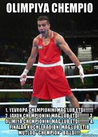 olimpiya chempio 1. yevropa chempionini mag'lub etdi!!!!!! 2. jaxon chempionini mag'lub etdi!!!!!!! 3. olimiya chempionini mag'lub etdi!!!!!!! 4. finalda kuchli raqibni mag'lub etib mutloq "chempion" bo'ldi!!!