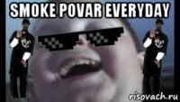 smoke povar everyday 