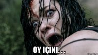 oy içini. . .