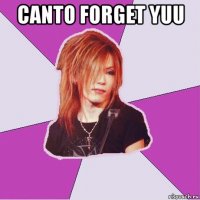 canto forget yuu 