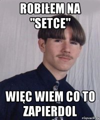 robiłem na "setce" więc wiem co to zapierdol