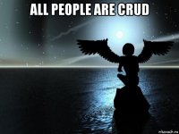all people are crud 