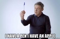  i have a pen i have an apple