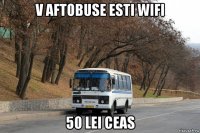 v aftobuse esti wifi 50 lei ceas