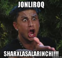 jonliroq sharxlasalarinchi!!!
