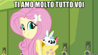 ti amo molto tutto voi 