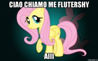 ciao chiamo me flutershy aiii
