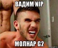 вадим nip молнар g2
