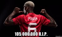  105 000 000 r.i.p.