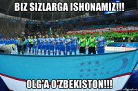 biz sizlarga ishonamiz!!! olg'a o'zbekiston!!!