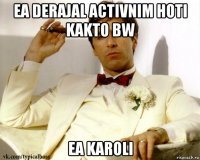 ea derajal activnim hoti kakto bw ea karoli