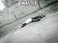 wasted 