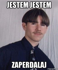 jestem jestem zaperdalaj