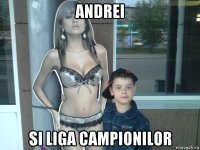 andrei si liga campionilor