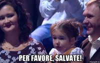  per favore, salvate!