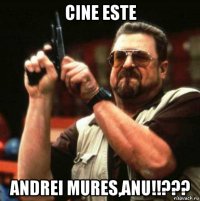 cine este andrei mures,anu!!???