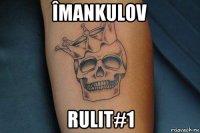 îmankulov rulit#1