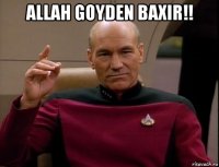 allah goyden baxir!! 