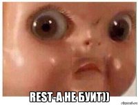  rest-a не буит))