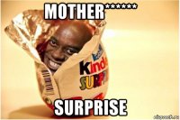 mother****** surprise