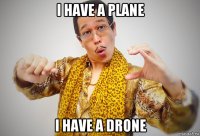 i have a plane i have a drone