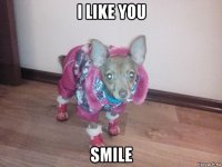 i like you smile