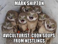 mark shipton aviculturist, cook soups from nestlings