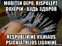 moditen depo, rispolept, doxepin - будь здоров respublikinė vilniaus psichiatrijos ligoninė