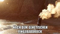  nach dem genetischen fingerabdruck