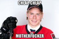 chlap chlap motherfucker