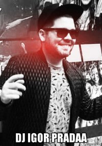  dj igor pradaa