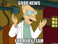 good news for ruby team