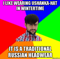 i like wearing ushanka-hat in wintertime it is a traditional russian headwear
