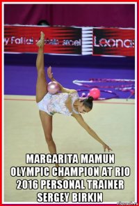  margarita mamun olympic champion at rio 2016 personal trainer sergey birkin