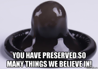  you have preserved so many things we believe in!