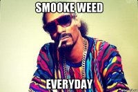 smooke weed everyday