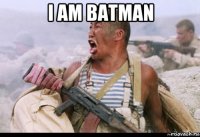 i am batman 