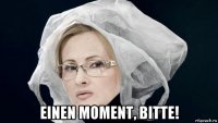  einen moment, bitte!