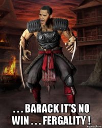  . . . barack it's no win . . . fergality !