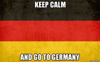 keep calm and go to germany