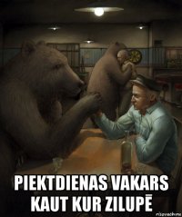  piektdienas vakars kaut kur zilupē