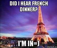 did i hear french dinner? i'm in=)