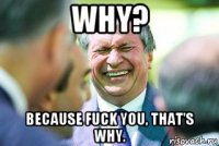 why? because fuck you, that's why.