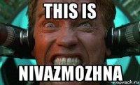 this is nivazmozhna