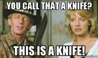 you call that a knife? this is a knife!