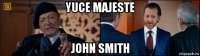 yuce majeste john smith