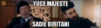 yuce majeste sadie biritani